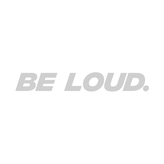 'BE LOUD.' Vinyl Decal